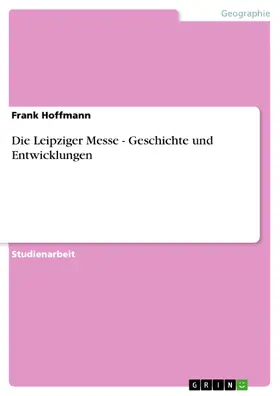 Hoffmann |  Die Leipziger Messe - Geschichte und Entwicklungen | eBook | Sack Fachmedien