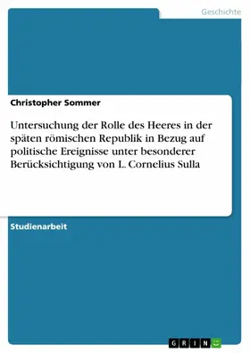 Sommer |  Untersuchung der Rolle des Heeres in der späten römischen Republik in Bezug auf politische Ereignisse unter besonderer Berücksichtigung  von L. Cornelius Sulla | eBook | Sack Fachmedien