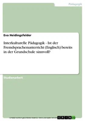 Heidingsfelder |  Interkulturelle Pädagogik - Ist der Fremdsprachenunterricht (Englisch) bereits in der Grundschule sinnvoll? | eBook | Sack Fachmedien