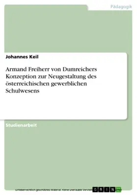 Keil |  Armand Freiherr von Dumreichers Konzeption zur Neugestaltung des österreichischen gewerblichen Schulwesens | eBook | Sack Fachmedien