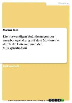 Jost |  Die notwendigen Veränderungen der Angebotsgestaltung auf dem Musikmarkt durch die Unternehmen der Musikproduktion | eBook | Sack Fachmedien
