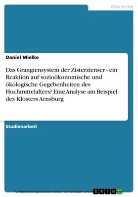 Mielke |  Das Grangiensystem der Zisterzienser - ein Reaktion auf sozioökonomische und ökologische Gegebenheiten des Hochmittelalters? Eine Analyse am Beispiel des Klosters Arnsburg | eBook | Sack Fachmedien