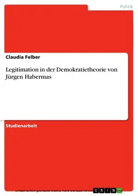 Felber |  Legitimation in der Demokratietheorie von Jürgen Habermas | eBook | Sack Fachmedien