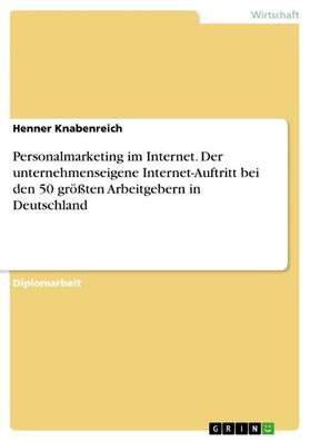 Knabenreich | Personalmarketing im Internet. Der unternehmenseigene Internet-Auftritt bei den 50 größten Arbeitgebern in Deutschland | E-Book | sack.de