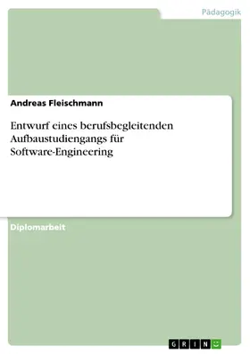 Fleischmann |  Entwurf eines berufsbegleitenden Aufbaustudiengangs für Software-Engineering | eBook | Sack Fachmedien