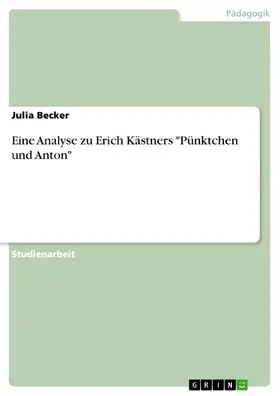 Becker |  Eine Analyse zu Erich Kästners "Pünktchen und Anton" | eBook | Sack Fachmedien