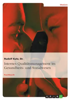 Kutz / Dr. |  Internes Qualitätsmanagement im Gesundheits- und Sozialwesen | eBook | Sack Fachmedien