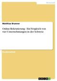 Brunner |  Online-Rekrutierung - Ein Vergleich von vier Unternehmungen in der Schweiz | eBook | Sack Fachmedien