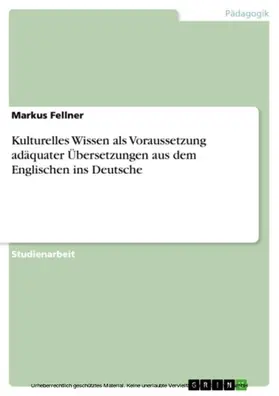 Fellner |  Kulturelles Wissen als Voraussetzung adäquater Übersetzungen aus dem Englischen ins Deutsche | eBook | Sack Fachmedien