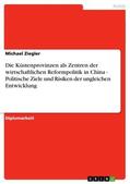Ziegler |  Die Küstenprovinzen als Zentren der wirtschaftlichen Reformpolitik in China - Politische Ziele und Risiken der ungleichen Entwicklung | eBook | Sack Fachmedien