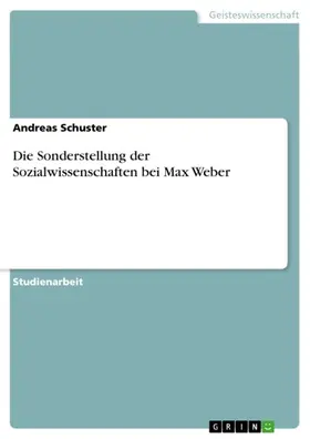 Schuster |  Die Sonderstellung der Sozialwissenschaften bei Max Weber | eBook | Sack Fachmedien