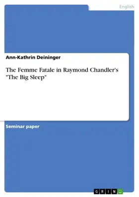 Deininger |  The Femme Fatale in Raymond Chandler's "The Big Sleep" | eBook | Sack Fachmedien