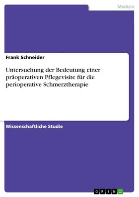 Schneider | Untersuchung der Bedeutung einer präoperativen Pflegevisite für die perioperative Schmerztherapie | E-Book | sack.de