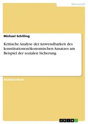Schilling |  Kritische Analyse der Anwendbarkeit des konstitutionenökonomischen Ansatzes am Beispiel der sozialen Sicherung | eBook | Sack Fachmedien