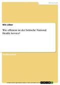 Löber |  Wie effizient ist der britische National Health Service? | eBook | Sack Fachmedien