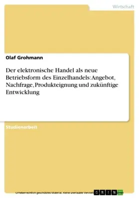 Grohmann |  Der elektronische Handel als neue Betriebsform des Einzelhandels: Angebot, Nachfrage, Produkteignung und zukünftige Entwicklung | eBook | Sack Fachmedien
