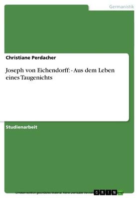 Perdacher | Joseph von Eichendorff: - Aus dem Leben eines Taugenichts | E-Book | sack.de