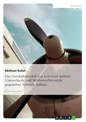 Kuhn |  Das Geschäftsmodell von Low-Cost Airlines - Unterschiede und Wettbewerbsvorteile gegenüber Network Airlines | eBook | Sack Fachmedien