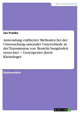 Franke |  Anwendung etablierter Methoden bei der Untersuchung saisonaler Unterschiede in der Transmission von 'Borrelia burgdorferi sensu lato' – Genospezies durch Kleinsäuger | eBook | Sack Fachmedien