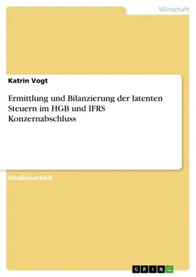 Vogt |  Ermittlung und Bilanzierung der latenten Steuern im HGB und IFRS Konzernabschluss | eBook | Sack Fachmedien