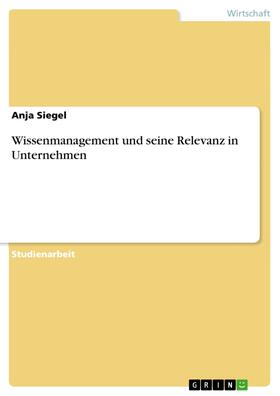 Siegel | Wissenmanagement und seine Relevanz in Unternehmen | E-Book | sack.de