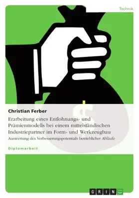 Ferber |  Erarbeitung eines Entlohnungsmodells und Prämienmodells sowie Eruierung des Verbesserungspotentials betrieblicher Abläufe im Form- und Werkzeugbau bei einem mittelständischen Industriepartner | eBook | Sack Fachmedien