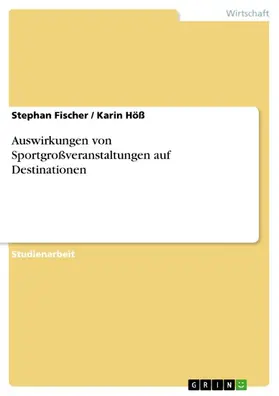 Fischer / Höß |  Auswirkungen von Sportgroßveranstaltungen auf Destinationen | eBook | Sack Fachmedien