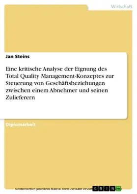 Steins |  Eine kritische Analyse der Eignung des Total Quality Management-Konzeptes zur Steuerung von Geschäftsbeziehungen zwischen einem Abnehmer und seinen Zulieferern | eBook | Sack Fachmedien
