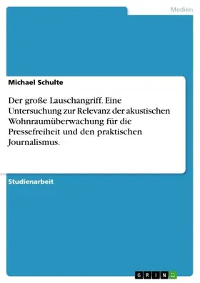 Schulte |  Der große Lauschangriff. Eine Untersuchung zur Relevanz der akustischen Wohnraumüberwachung für die Pressefreiheit und den praktischen Journalismus. | eBook | Sack Fachmedien