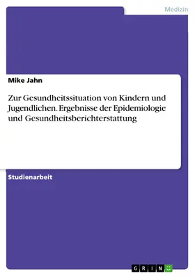 Jahn |  Zur Gesundheitssituation von Kindern und Jugendlichen. Ergebnisse der Epidemiologie und Gesundheitsberichterstattung | eBook | Sack Fachmedien