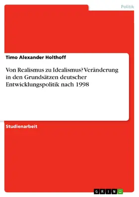 Holthoff |  Von Realismus zu Idealismus? Veränderung in den Grundsätzen deutscher Entwicklungspolitik nach 1998 | eBook | Sack Fachmedien