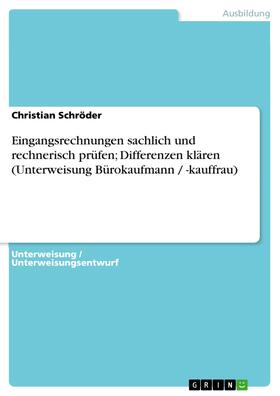 Schröder | Eingangsrechnungen sachlich und rechnerisch prüfen; Differenzen klären (Unterweisung Bürokaufmann / -kauffrau) | E-Book | sack.de