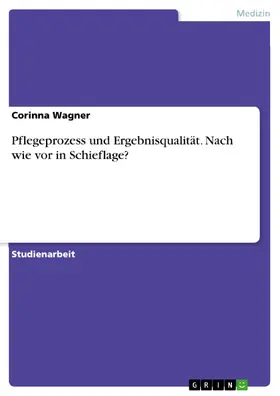 Wagner |  Pflegeprozess und Ergebnisqualität - nach wie vor in Schieflage | eBook | Sack Fachmedien
