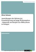 Schwarz |  Auswirkungen der Reform der Grundsicherung auf junge Wohnungslose - dargestellt am Beispiel des Hilfesystems in Stuttgart | eBook | Sack Fachmedien