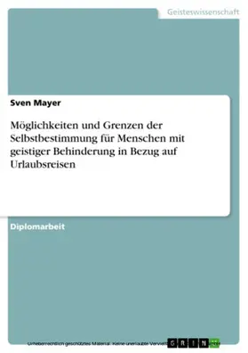 Mayer |  Möglichkeiten und Grenzen der Selbstbestimmung für Menschen mit geistiger Behinderung in Bezug auf Urlaubsreisen | eBook | Sack Fachmedien
