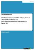 Thiele |  Der Serienmörder im Film - Oliver Stone´s "Natural Born Killers" als philosophisch-satirische Medienkritik betrachtet | eBook | Sack Fachmedien