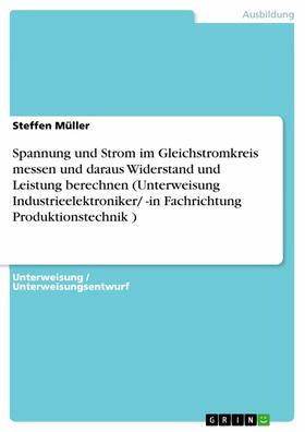 Müller | Spannung und Strom im Gleichstromkreis messen und daraus Widerstand und Leistung berechnen (Unterweisung Industrieelektroniker/ -in Fachrichtung Produktionstechnik ) | E-Book | sack.de