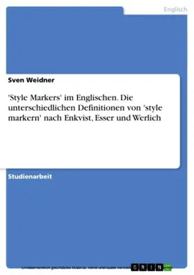 Weidner |  'Style Markers' im Englischen. Die unterschiedlichen Definitionen von 'style markern' nach Enkvist, Esser und Werlich | eBook | Sack Fachmedien