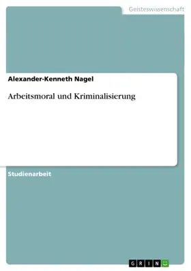 Nagel |  Arbeitsmoral und Kriminalisierung | eBook | Sack Fachmedien
