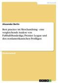 Berlin |  Best practice im Merchandising - eine vergleichende Analyse von Fußball-Bundesliga, Premier League und den nordamerikanischen Profiligen | eBook | Sack Fachmedien