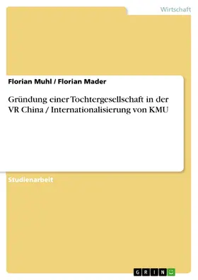 Muhl / Mader |  Gründung einer Tochtergesellschaft in der VR China / Internationalisierung von KMU | eBook | Sack Fachmedien