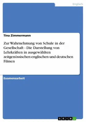 Zimmermann |  Zur Wahrnehmung von Schule in der Gesellschaft - Die Darstellung von Lehrkräften in ausgewählten zeitgenössischen englischen und deutschen Filmen | eBook | Sack Fachmedien
