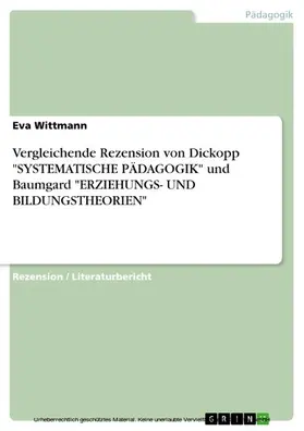Wittmann |  Vergleichende Rezension von Dickopp "SYSTEMATISCHE PÄDAGOGIK" und Baumgard "ERZIEHUNGS- UND BILDUNGSTHEORIEN" | eBook | Sack Fachmedien