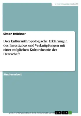 Brückner |  Drei kulturanthropologische Erklärungen des Inzesttabus und Verknüpfungen mit einer möglichen Kulturtheorie der Herrschaft | eBook | Sack Fachmedien
