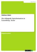 Adam |  Die trilinguale Sprachsituation in Luxemburg - heute | eBook | Sack Fachmedien
