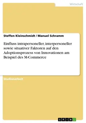 Kleinschmidt / Schramm |  Einfluss intrapersoneller, interpersoneller sowie situativer Faktoren auf den Adoptionsprozess von Innovationen am Beispiel des M-Commerce | eBook | Sack Fachmedien