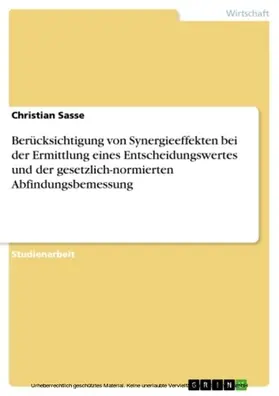Sasse |  Berücksichtigung von Synergieeffekten bei der Ermittlung eines Entscheidungswertes und der gesetzlich-normierten Abfindungsbemessung | eBook | Sack Fachmedien