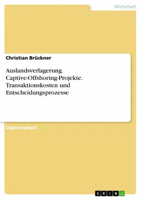 Brückner |  Auslandsverlagerung. Captive-Offshoring-Projekte. Transaktionskosten und Entscheidungsprozesse | eBook | Sack Fachmedien