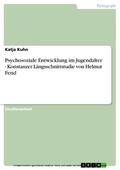 Kuhn |  Psychosoziale Entwicklung im Jugendalter - Konstanzer Längsschnittstudie von Helmut Fend | eBook | Sack Fachmedien