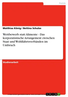 König / Schulze |  Wettbewerb statt Alimente - Das korporatistische Arrangement zwischen Staat und Wohlfahrtsverbänden im Umbruch | eBook | Sack Fachmedien